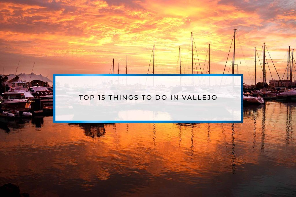 Top 15 Things to do in Vallejo | Vallejo Marina
