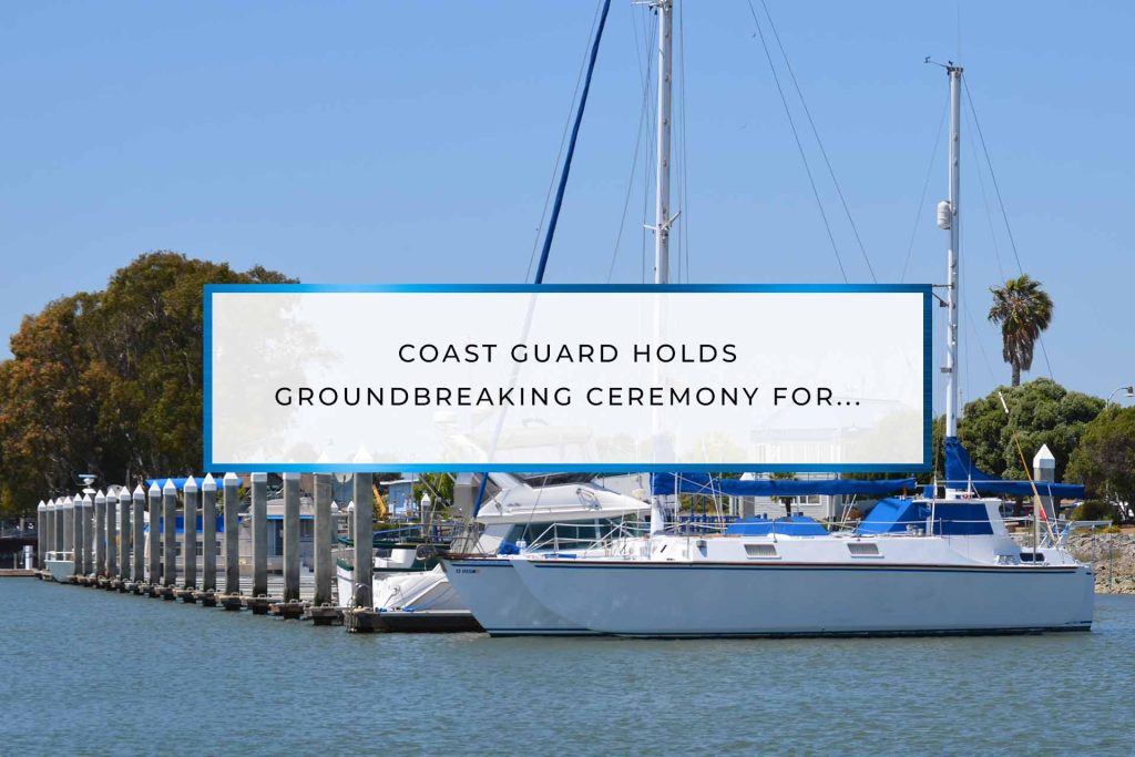 Coast Guard Holds Groundbreaking Ceremony For New Vallejo Search And Rescue Facility | Vallejo Marina